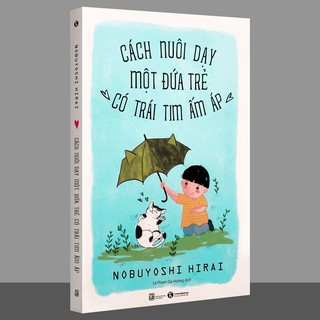 Cách Nuôi Dạy Một Đứa Trẻ Có Trái Tim Ấm Áp