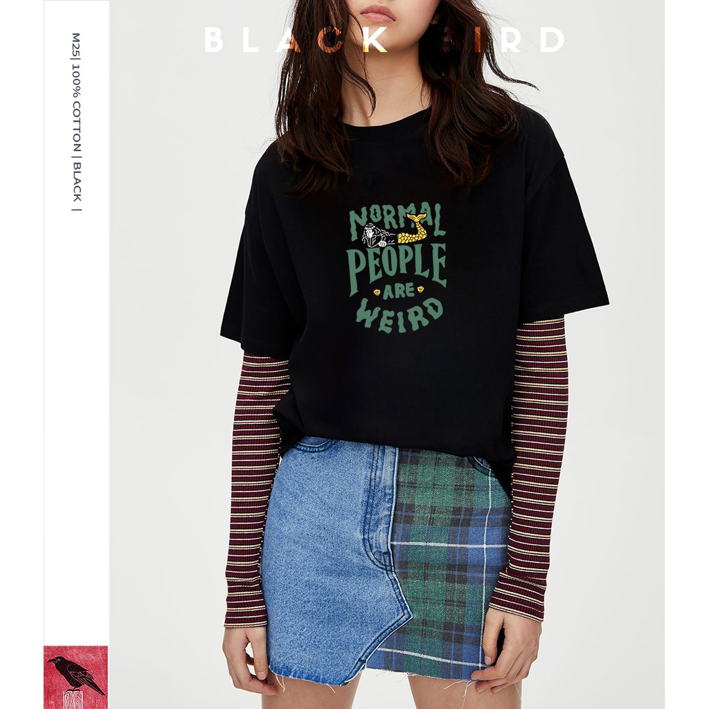 [BLACKBIRD T-SHIRT] ÁO PHÔNG NAM NỮ M25 | NORMAL PEOPLE ARE WEIRD