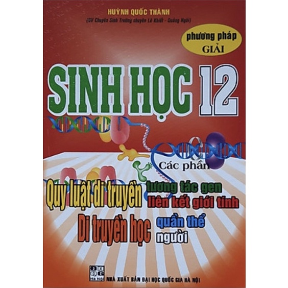 Sách - Phương Pháp Giải Sinh Học 12 (Quy Luật Di Truyền - Tương Tác Gen-Liên Kết Giới Tính-Di Truyên Học Quần Thể-Người)