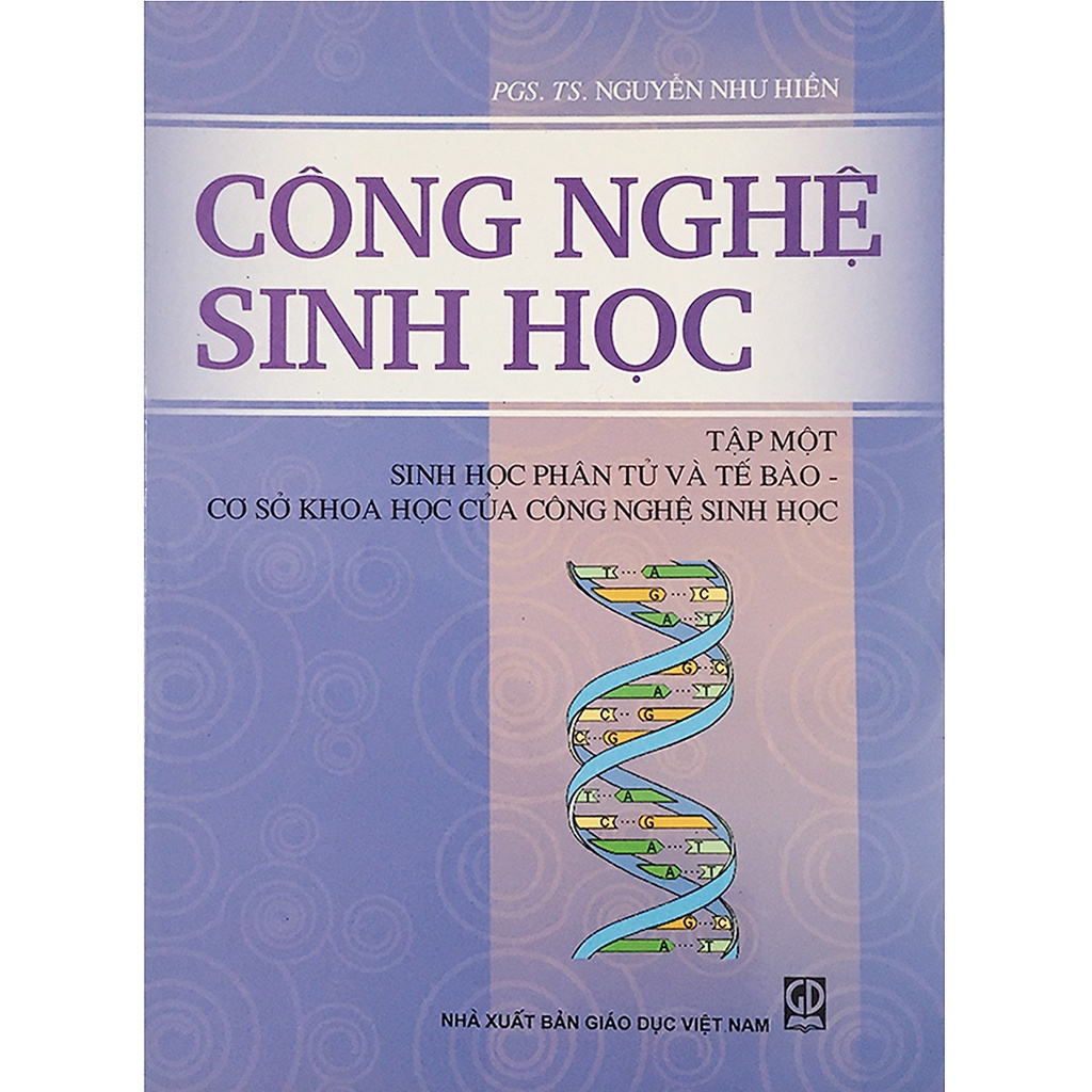 Sách -  Công Nghệ Sinh Học Tập 1: Sinh Học Phần Tử Và Tế Bào - Cơ Sở Khoa Học Của Công Nghệ Sinh Học