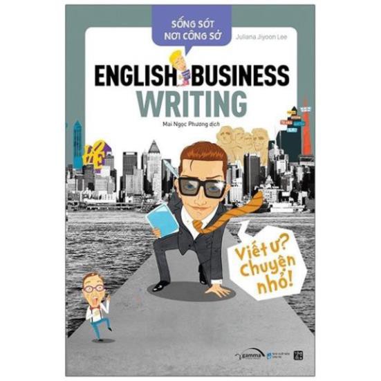 Sách - Sống Sót Nơi Công Sở - English Business Writing - Viết Ư? Chuyện Nhỏ [AlphaBooks]