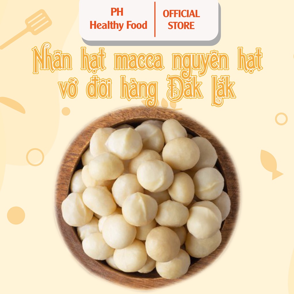 nhân Macca PH Healthy Food 500 gram - nhân hạt macca nguyên hạt, vỡ đôi hàng Đắk Lắk thơm ngon bùi b