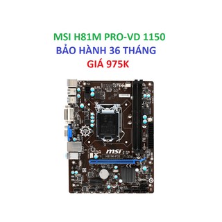 Mainboard MSI H81M PRO-VD Plus - H81m-E33 SK 1150 - DDR3 CHUYÊN GAME BẢO HÀNH 36 THÁNG