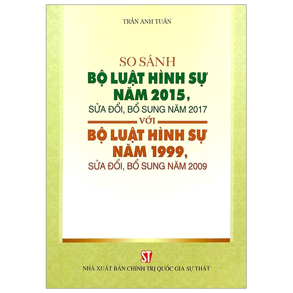 Sách - So Sánh Bộ Luật Hình Sự Năm 2015, Sửa Đổi Bổ Sung 2017 Với Bộ Luật Hình Sự 1999, Sửa Đổi Bổ Sung 2009