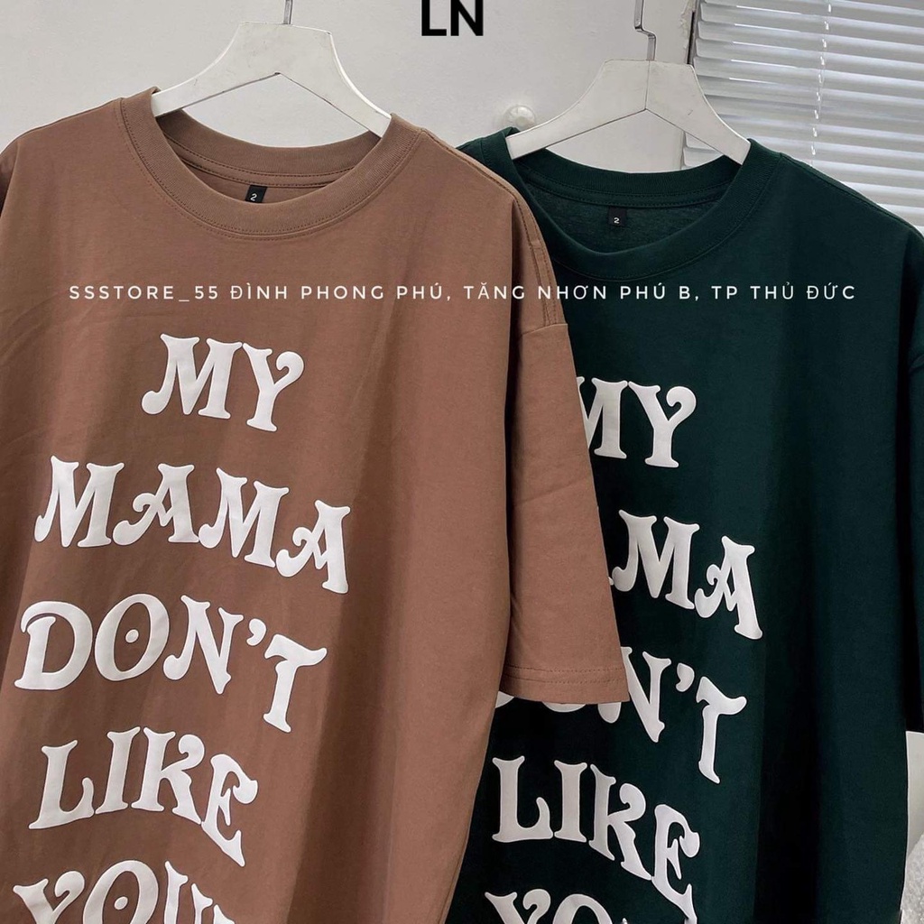 [ÁO THUN] Áo phông cổ tròn tay lỡ in chữ MY MAMA DON'T  (35P-LNP)