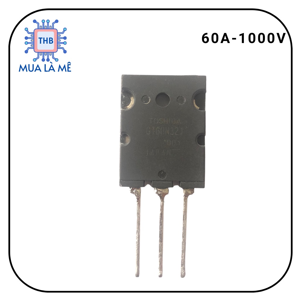 IGBT 60N321 GT60N321 60N N321 IGBT bếp từ , nồi cơm nhật GT60N321 (60A-1000V) bóc máy
