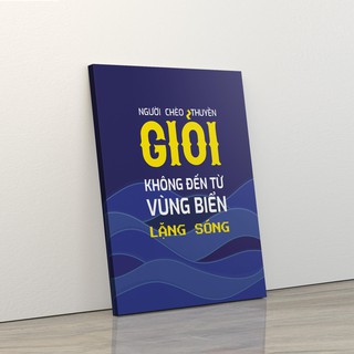 Tranh trang trí treo tường tạo động lực: (UP - 38) Người chèo thuyền giỏi không đến từ vùng biển lặng sóng