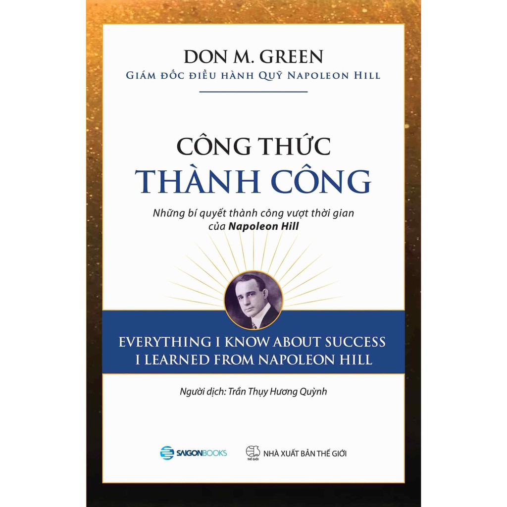 SÁCH: Công thức thành công: Những bí quyết thành công vượt thời gian của Napoleon Hill - Tác giả: Don M. Green