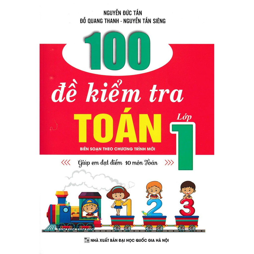 Sách - 100 Đề Kiểm Tra Toán Lớp 1 - Giúp Em Đạt Điểm 10 Môn Toán (Biên Soạn Theo Chương Trình Mới)