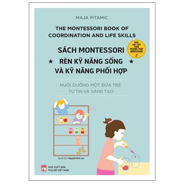 Sách - Montessori rèn luyện kỹ năng sống và kỹ năng phối hợp : Nuôi dưỡng một đứa trẻ tự tin và sáng tạo ( NXB Phụ Nữ )
