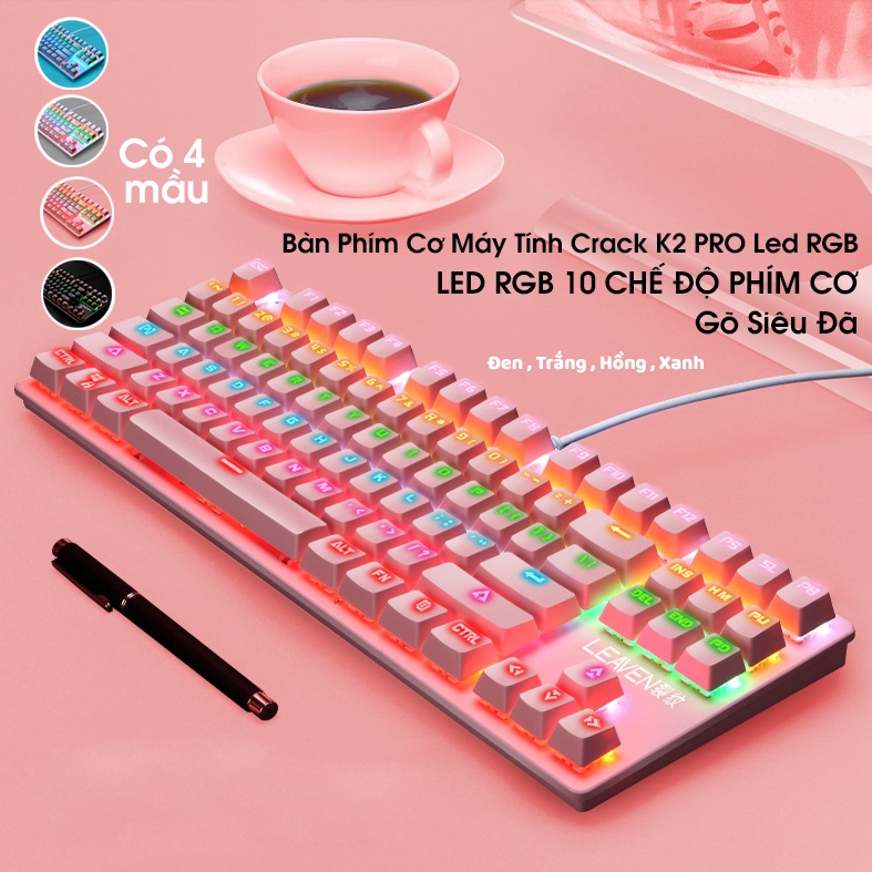 Bàn phím cơ máy tính, bàn phím cơ Crack K2 PRO Chơi Game Dùng Văn Phòng Cực Thích Led RGB 10 Chế Độ Khác Nhau