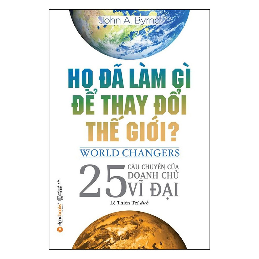 Sách - Họ Đã Làm Gì Để Thay Đổi Thế Giới? (Tái Bản 2018)