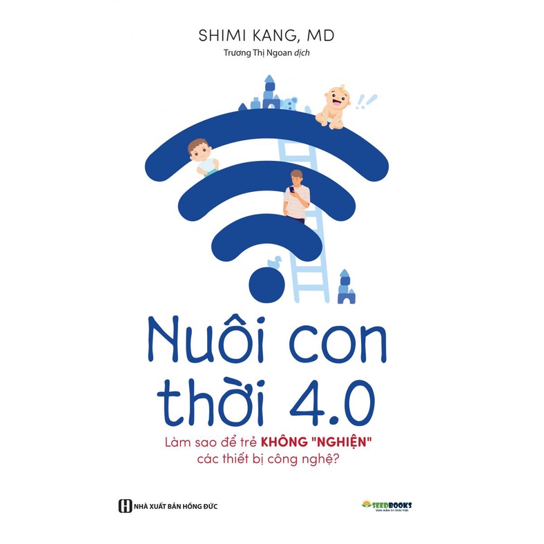 Sách - Nuôi Con 4.0 – Làm Thế Nào Để Trẻ Không Bị Nghiện Thiết Bị Công Nghệ - Tặng Bookmark