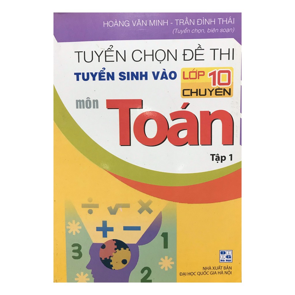 Sách - Tuyển chọn đề thi tuyển sinh vào lớp 10 chuyên môn Toán tập 1