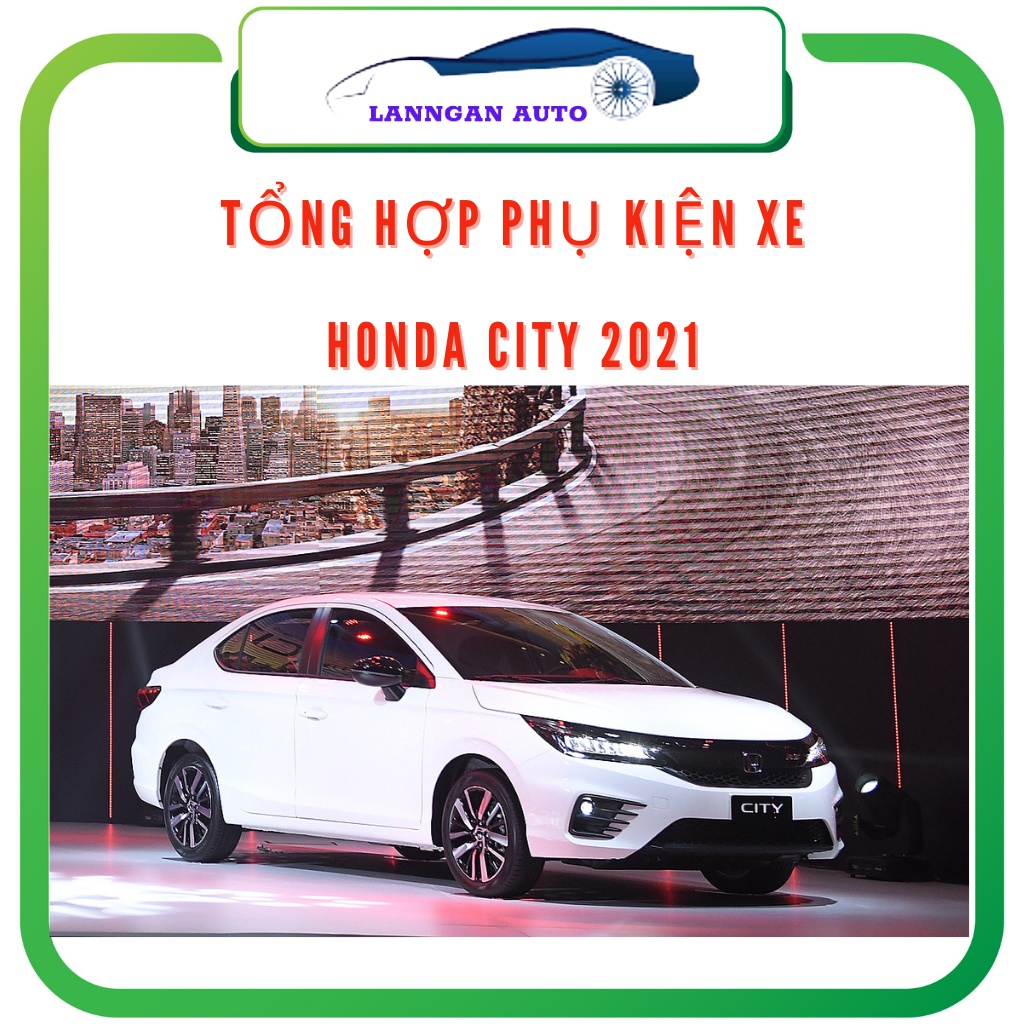 Phụ Kiện ô tô Honda City 2021,2022 Các mẫu mới nhất, đầy đủ nhất