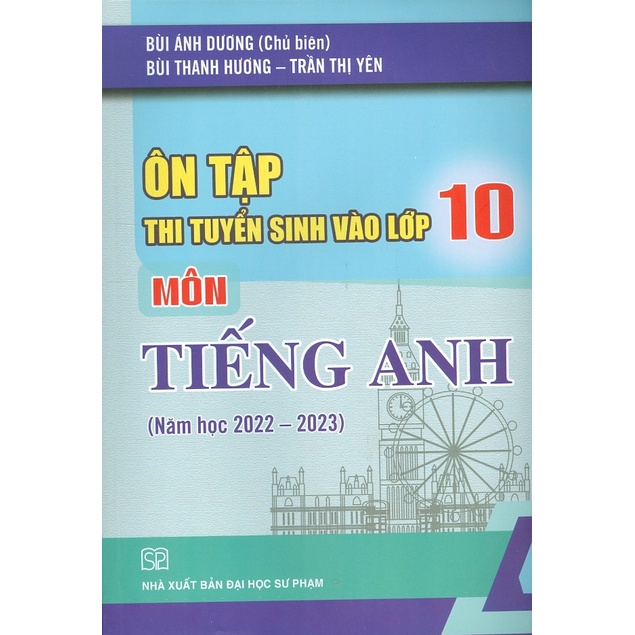 Sách - Ôn Tập Thi Tuyển Sinh Vào Lớp 10 Môn Tiếng Anh (Năm Học 2022-2023)