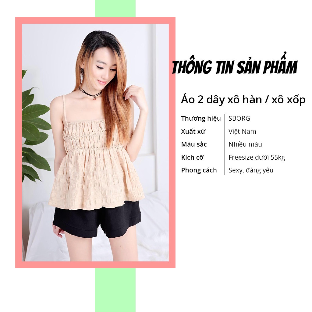 Áo thời trang nữ SBORG chất liệu xô hàn quốc 2 dây vạt xéo dún chỉ cute sexy freesize 55kg quà tặng vợ phối quần đùi