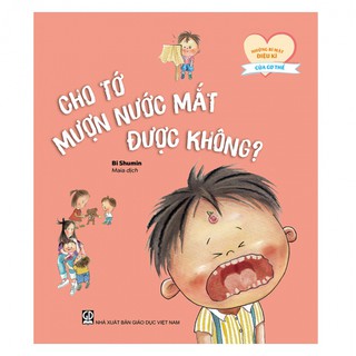 Sách - Cho tớ mượn nước mắt được không? (Thuộc bộ Những bí mật diệu kì của cơ thể)