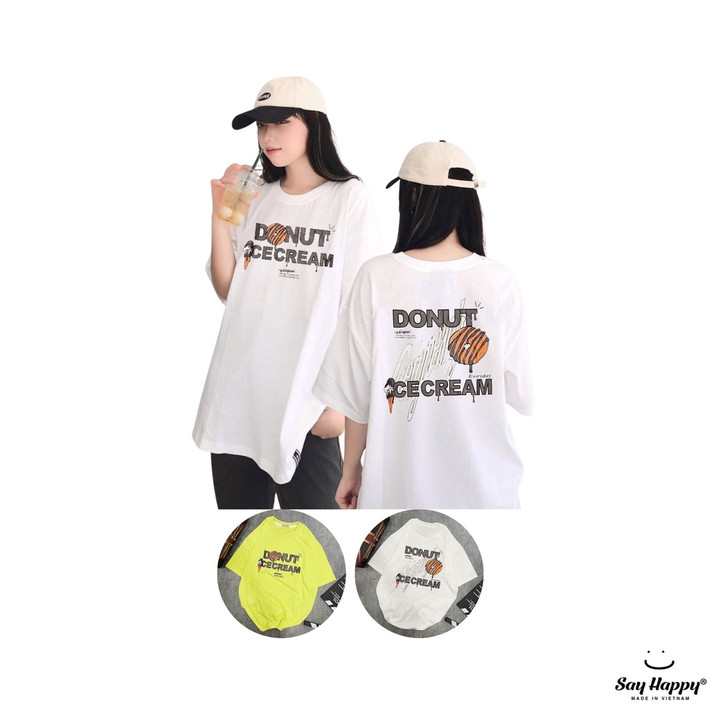 [Mã LT50 giảm 50k đơn 250k] Áo Thun Nam Nữ Unisex Form Rộng Tay Lỡ In Say Happy Hình Donut