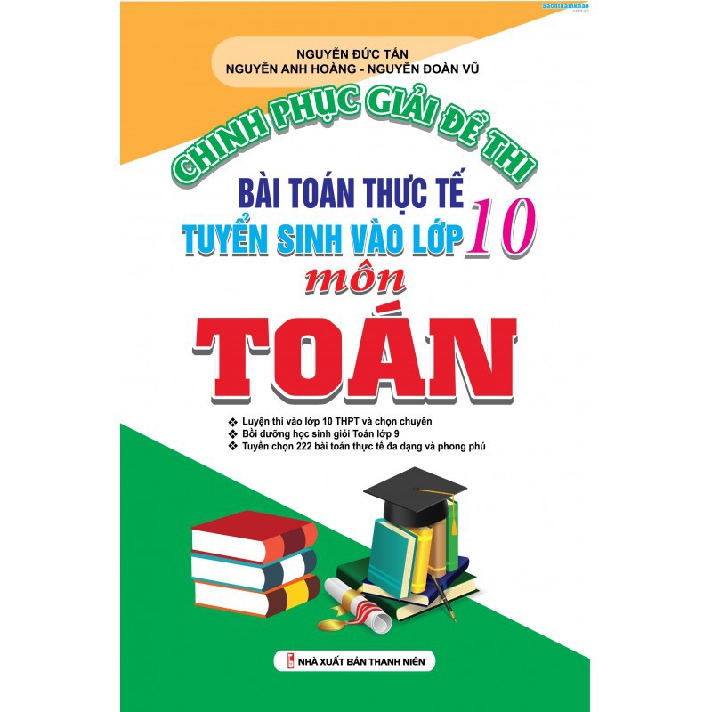 Sách Tham Khảo - Chinh Phục Giải Đề Thi Bài Toán Thực Tế Tuyển Sinh Vào Lớp 10 Môn Toán - KV