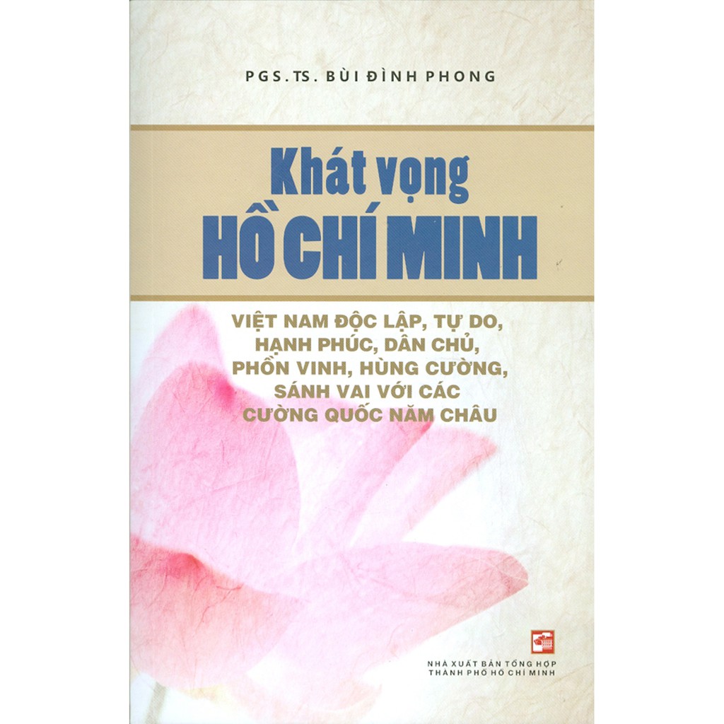 Sách - Khát Vọng Hồ Chí Minh - Việt Nam Độc Lập, Tự Do, Hạnh Phúc, Dân Chủ, Phồn Vinh, Hùng Cường