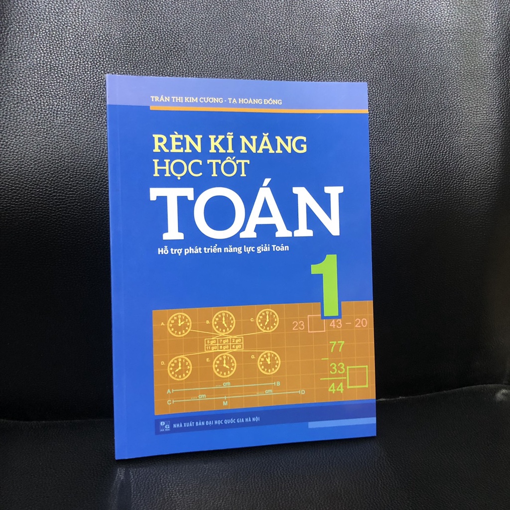 Sách: Rèn Kĩ Năng Học Tốt Toán Lớp 1 - Hỗ Trợ Phát Triển Năng Lực Giải Toán