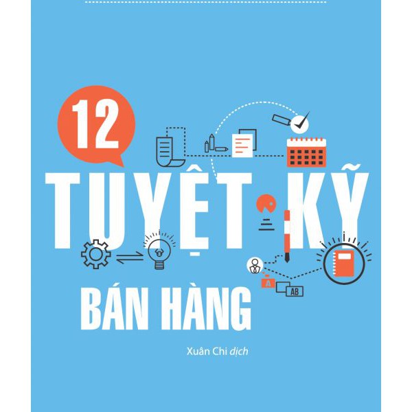 Sách 12 Tuyệt Kỹ Bán Hàng (Tái Bản) 1535506026975