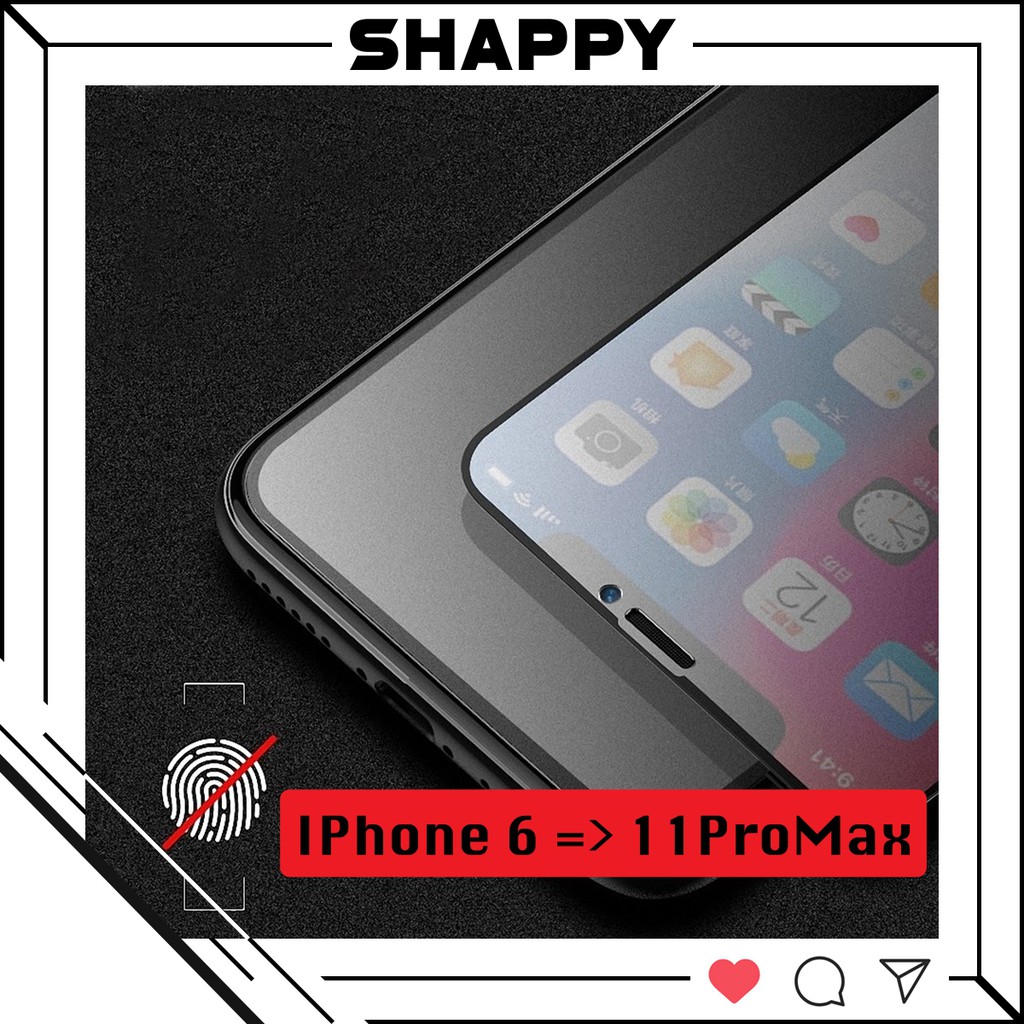 Kính Cường Lực IPhone Nhám Full Màn Chống Vân Tay Đủ Các Dòng [Shappy Shop]