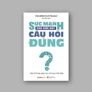 Sách - Sức mạnh của việc đặt câu hỏi đúng - AlphaBooks