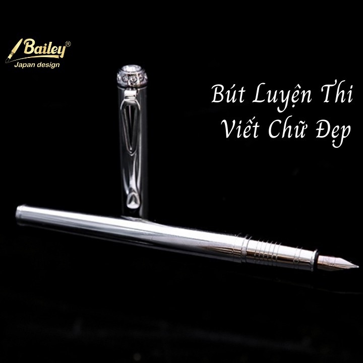 Bút máy nét thanh đậm Bailey luyện và thi viết chữ đẹp