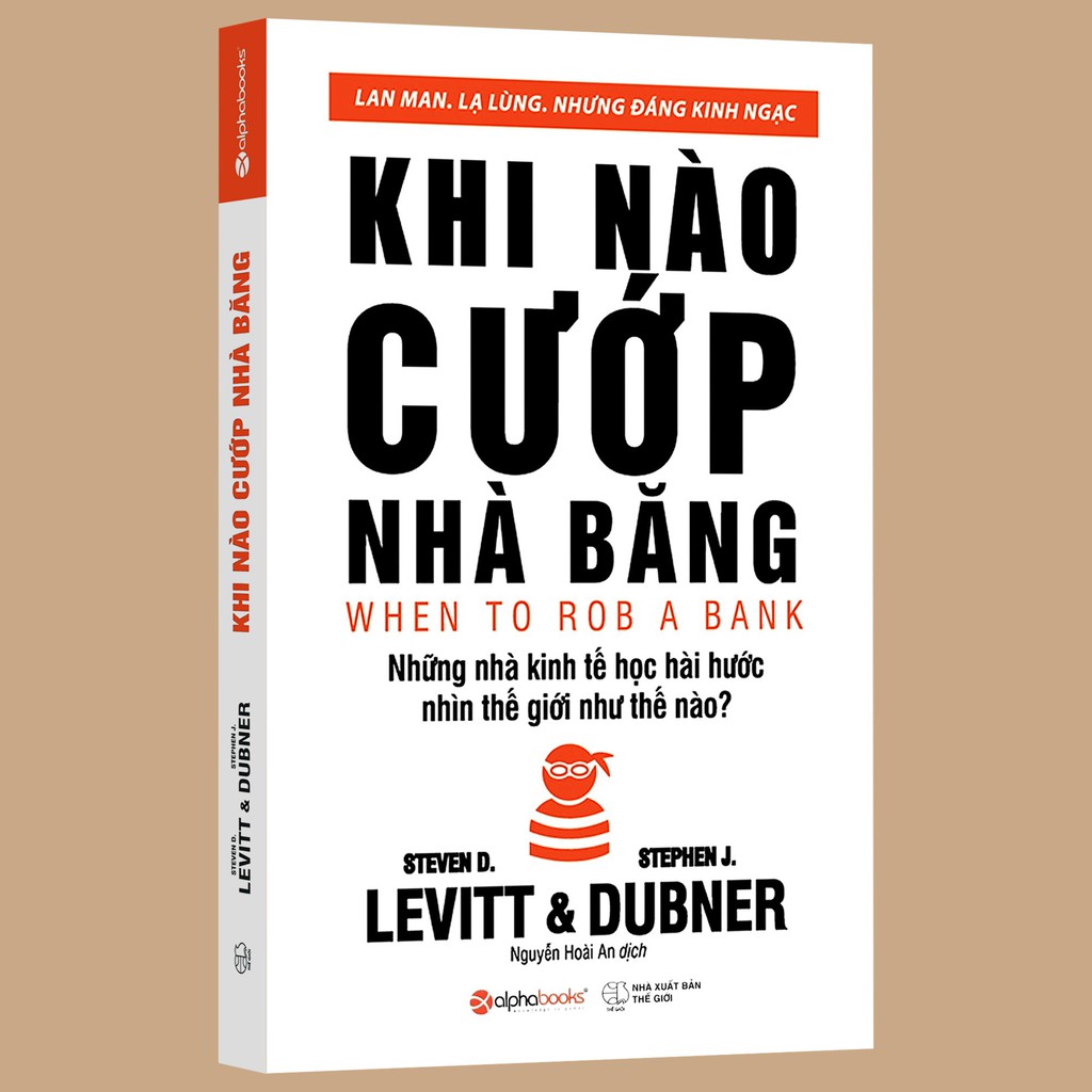 Sách - Khi Nào Cướp Nhà Băng? - Những Nhà Kinh Tế Học Nhìn Thế Giới Như Thế Nào?