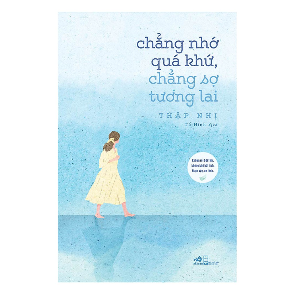 Sách - Chẳng Nhớ Quá Khứ, Chẳng Sợ Tương Lai