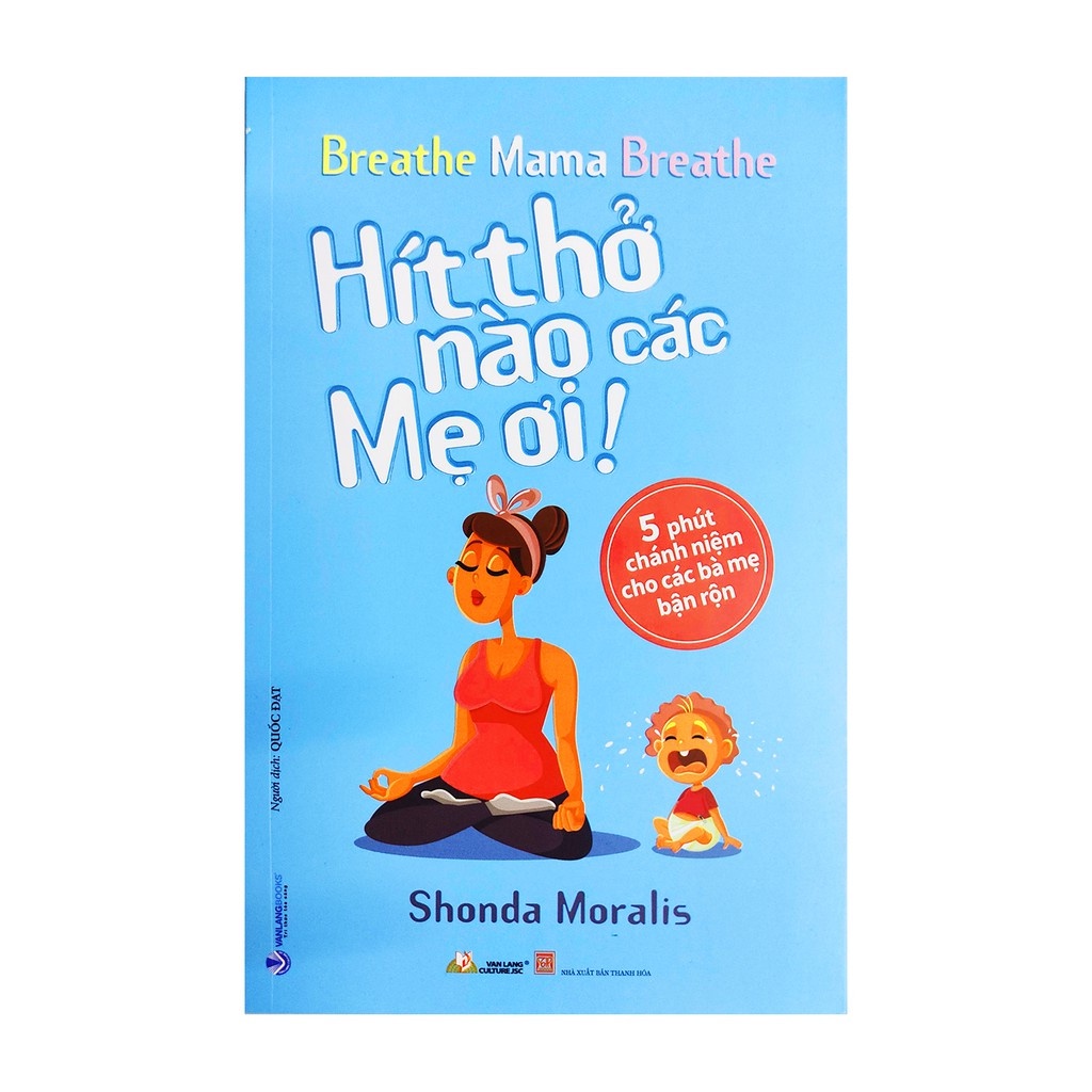 Sách Hít Thở Nào Các Mẹ Ơi - 5 Phút Chánh Niệm Cho Các Bà Mẹ Bận Rộn