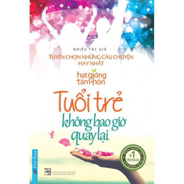 Sách-Tuổi Trẻ Không Bao Giờ Quay Lại - Tuyển Chọn Những Câu Chuyện Hay Nhất - First News