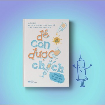 Sách - Để Con Được Chích - Hiểu Hết Về Vắc Xin Và Miễn Dịch