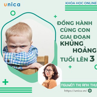Toàn quốc- [E-voucher] Khóa học Đồng hành cùng con giai đoạn khủng hoảng tuổi lên 3 , GV Nguyễn Thị Anh Thư UNICA.VN]