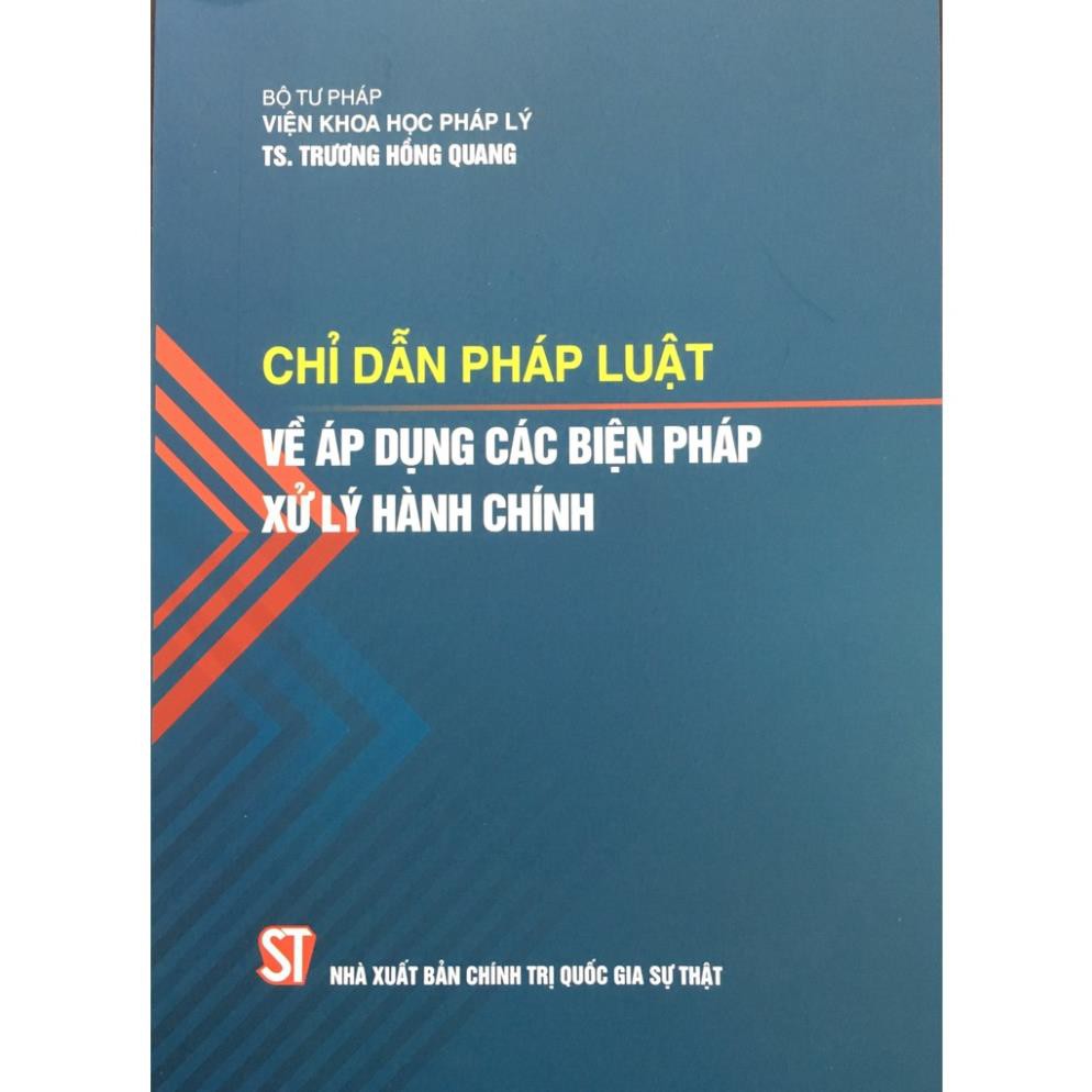 Sách Chỉ Dẫn Pháp Luật Về Áp Dụng Các Biện Pháp Xử Lý Hành Chính - NXB Chính Trị Quốc Gia Sự Thật