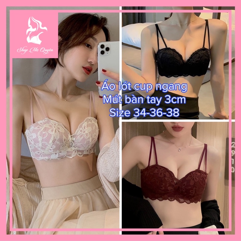 Áo lót, áo ngực cup ngang mút bàn tay 3cm- nâng ngực tạo khe cho nàng diện đầm 2 dây &amp; trễ vai