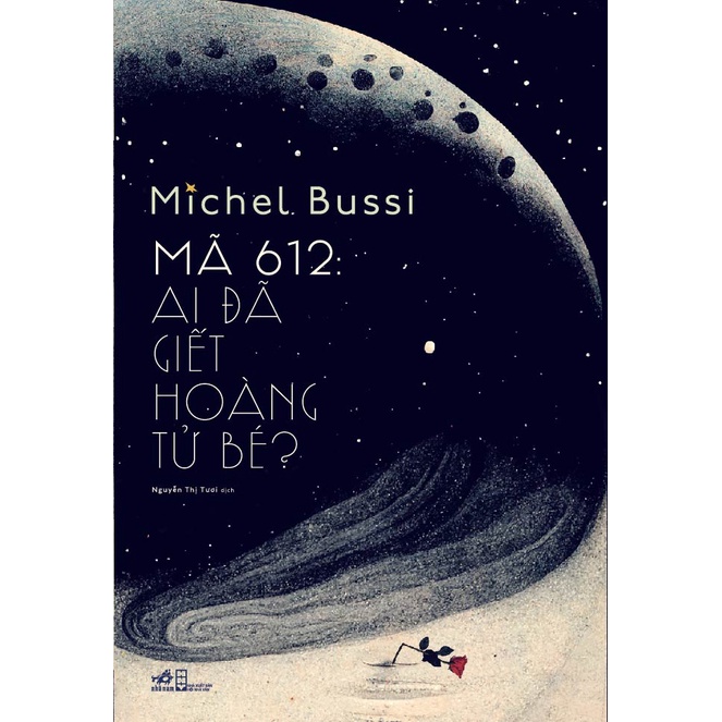 Sách Nhã Nam - Mã 612: Ai Đã Giết Hoàng Tử Bé? (Michel Bussi)