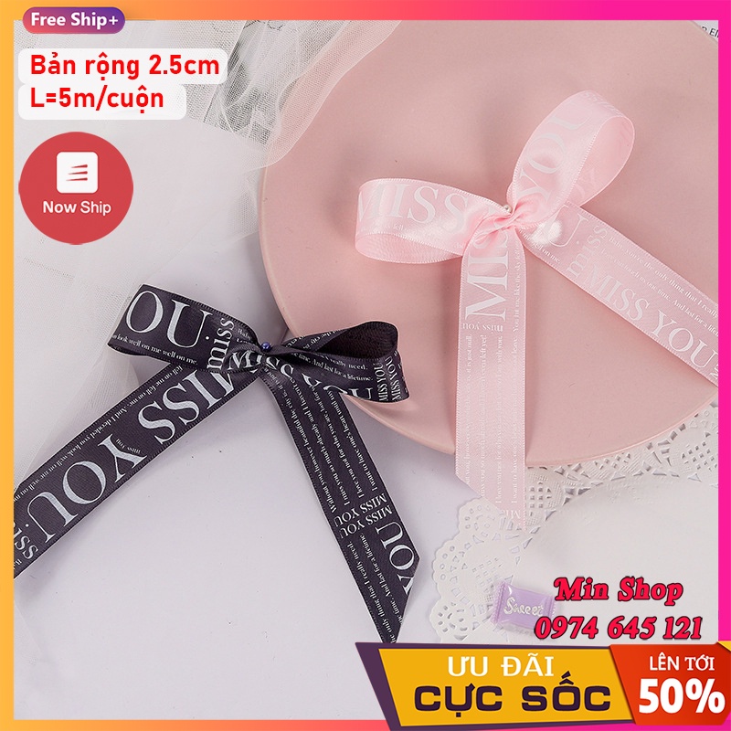 ( Lẻ 5 mét) Ruy băng lụa cao cấp bản 2.5cm in chữ &quot;Miss You&quot;