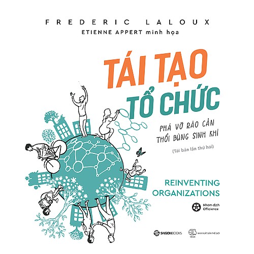 SÁCH: Tái tạo tổ chức: Phá vỡ rào cản, thổi bùng sinh khí (Reinventing Organizations) - Tác giả: Frederic Laloux