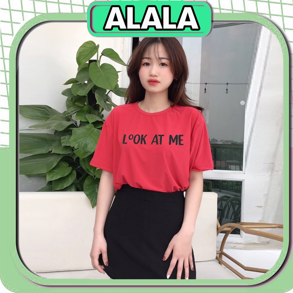 Áo thun nữ form rộng đẹp tay lỡ in chữ Look At Me cao cấp thời trang kiểu cách hàn quốc Alala