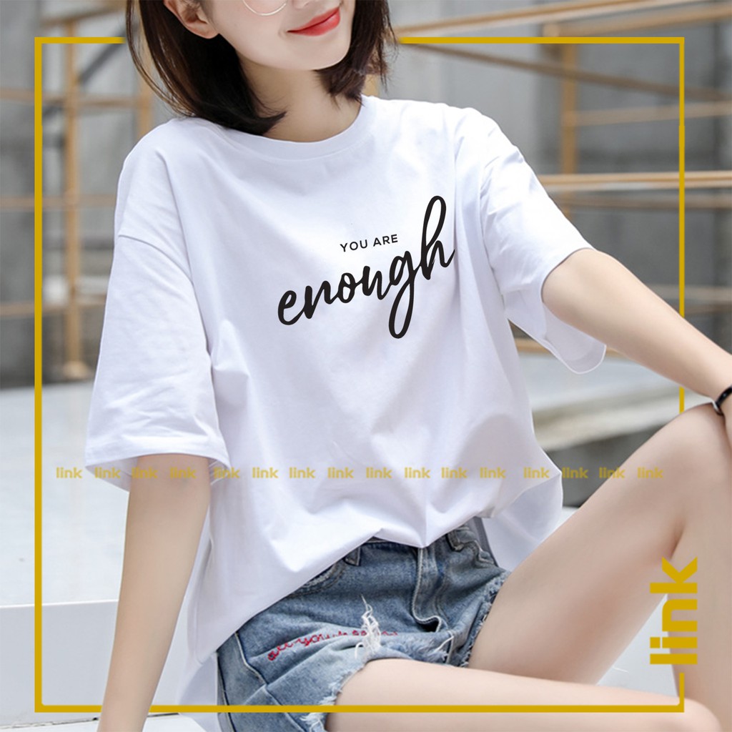 Áo phông tay lỡ YOU ARE ENOUGH dáng rộng unisex ( Đen, Trắng )