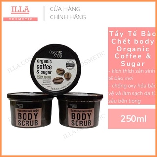 Tẩy da chết dạng hạt 🔥FREESHIP🔥 Tẩy Tế Bào Chết Toàn Thân Organic Shop Organic Coffee & Sugar Body Scrub 250ml