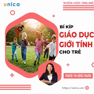 [Voucher-Khóa học online] FULL khóa học NUÔI DẠY CON - Bí kíp giáo dục giới tính cho trẻ [UNICA.VN]