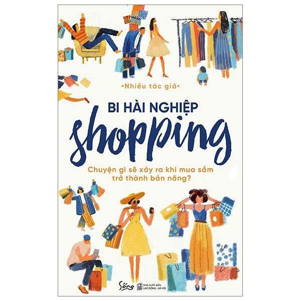 Sách - Bi Hài Nghiệp Shopping – Chuyện Gì Sẽ Xảy Ra Khi Mua Sắm Trở Thành Bản Năng?