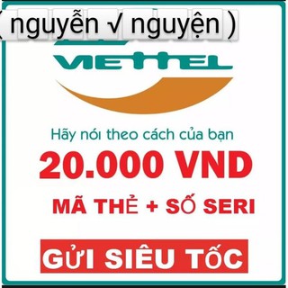 Mã thẻ Viettel 20k ( nhận mả thẻ + seri )