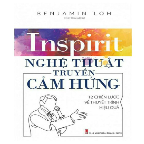 Sách - Inspirit - Nghệ thuật truyền cảm hứng - 12 Chiến lược để thuyết trình hiệu quả