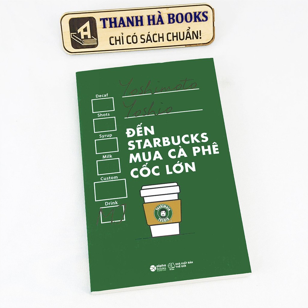 Sách - Đến Starbucks Mua Cà Phê Cốc Lớn - Cách Để Trở Thành Người Tiêu Dùng Sáng Suốt - Thanh Hà Books