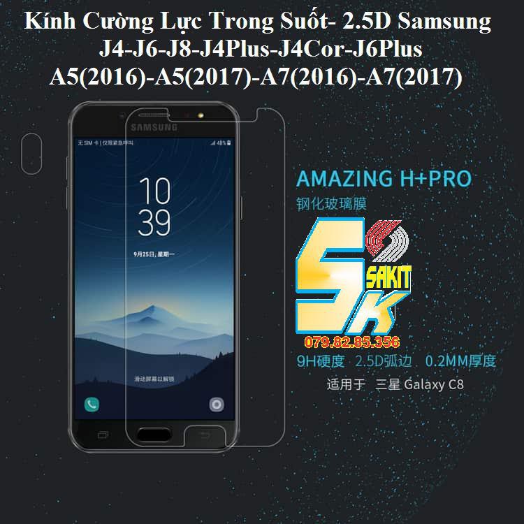 Kính Cường Lực Trong Suốt- 2.5D Samsung J4- J6- J8- J4 Plus- J4 Core- J6Plus - A5(2016) -A5 (2017) -A7 (2016)- A7(2017).